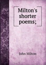 Milton`s shorter poems;