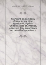 Standard oil company of New Jersey et al., appellants, against United States of America, appellee. Oral arguments on behalf of appellants