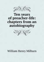 Ten years of preacher-life: chapters from an autobiography