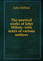 The poetical works of John Milton: with notes of various authors