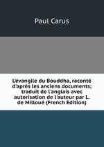 L`vangile du Bouddha, racont d`aprs les anciens documents; traduit de l`anglais avec autorisation de l`auteur par L. de Millou (French Edition)