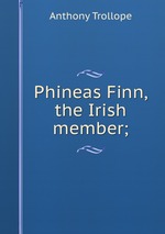 Phineas Finn, the Irish member;