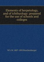 Elements of herpetology, and of ichthyology: prepared for the use of schools and colleges
