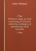 Milton`s Ode on the morning of Christ`s nativity, L`allegro, Il penseroso and Lycidas