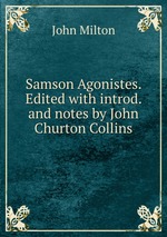 Samson Agonistes. Edited with introd. and notes by John Churton Collins