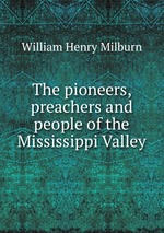 The pioneers, preachers and people of the Mississippi Valley