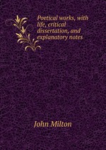 Poetical works, with life, critical dissertation, and explanatory notes