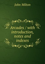 Arcades / with introduction, notes and indexes