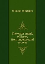 The water supply of Essex, from underground sources