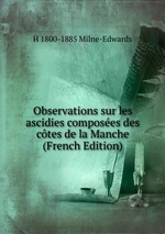 Observations sur les ascidies composes des ctes de la Manche (French Edition)