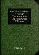 He Kaine Diatheke = Novum Testamentum (Ancient Greek Edition)