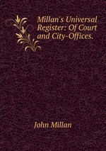 Millan`s Universal Register: Of Court and City-Offices.