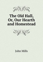 The Old Hall, Or, Our Hearth and Homestead