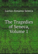 The Tragedies of Seneca, Volume 1