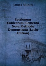Sectionum Conicarum Elementa Nova Methodo Demonstrata (Latin Edition)