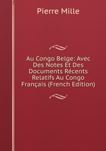 Au Congo Belge: Avec Des Notes Et Des Documents Rcents Relatifs Au Congo Franais (French Edition)