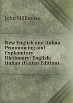 New English and Italian Pronouncing and Explanatory Dictionary: English-Italian (Italian Edition)