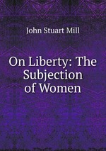 On Liberty: The Subjection of Women