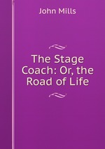 The Stage Coach: Or, the Road of Life