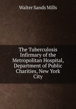 The Tuberculosis Infirmary of the Metropolitan Hospital, Department of Public Charities, New York City