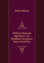 Miltoni Samson Agonistes, Gr. Reddidit Georgius, Baro Lyttelton