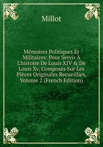 Mmoires Politiques Et Militaires: Pour Servir L`histoire De Louis XIV & De Louis Xv, Composs Sur Les Pices Originales Recueillies, Volume 2 (French Edition)