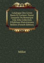Catalogue Des Livres Rares Et Curieux: Parmi Lesquels On Remarque Une Jolie Collection D`Editions Elzviriennes Relies (French Edition)