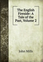 The English Fireside: A Tale of the Past, Volume 2