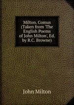 Milton. Comus (Taken from `The English Poems of John Milton`, Ed. by R.C. Browne)