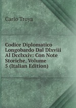 Codice Diplomatico Longobardo Dal Dlxviii Al Dcclxxiv: Con Note Storiche, Volume 5 (Italian Edition)