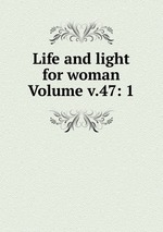 Life and light for woman Volume v.47: 1