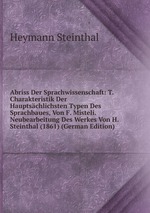 Abriss Der Sprachwissenschaft: T. Charakteristik Der Hauptschlichsten Typen Des Sprachbaues, Von F. Misteli. Neubearbeitung Des Werkes Von H. Steinthal (1861) (German Edition)