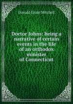 Doctor Johns: being a narrative of certain events in the life of an orthodox minister of Connecticut