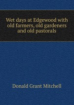 Wet days at Edgewood with old farmers, old gardeners and old pastorals