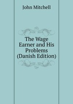 The Wage Earner and His Problems (Danish Edition)