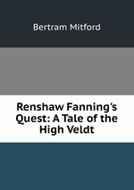 Renshaw Fanning`s Quest: A Tale of the High Veldt