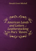 American Lands and Letters .: Leatherstocking to Poe`s "Raven."