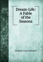 Dream-Life: A Fable of the Seasons