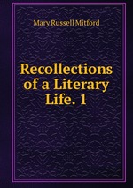 Recollections of a Literary Life. 1