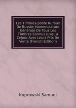 Les Timbres-poste Ruraux De Russie; Nomenclature Gnrale De Tous Les Timbres Connus Jusqu`a Cejour Avec Leurs Prix De Vente (French Edition)