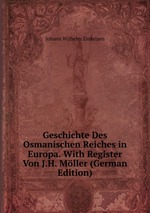 Geschichte Des Osmanischen Reiches in Europa. With Register Von J.H. Mller (German Edition)