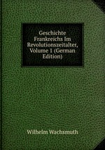 Geschichte Frankreichs Im Revolutionszeitalter, Volume 1 (German Edition)