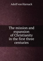 The mission and expansion of Christianity in the first three centuries