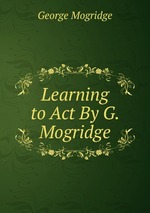 Learning to Act By G. Mogridge