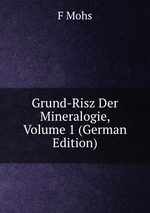 Grund-Risz Der Mineralogie, Volume 1 (German Edition)