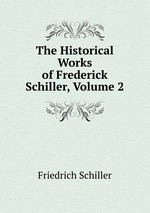 The Historical Works of Frederick Schiller, Volume 2