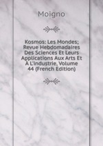 Kosmos: Les Mondes; Revue Hebdomadaires Des Sciences Et Leurs Applications Aux Arts Et L`industrie, Volume 44 (French Edition)