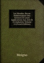 Les Mondes: Revue Hebdomadaire Des Sciences Et Leurs Applications Aux Arts Et  L`industrie, Volume 14 (French Edition)
