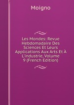 Les Mondes: Revue Hebdomadaire Des Sciences Et Leurs Applications Aux Arts Et  L`industrie, Volume 9 (French Edition)