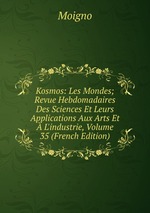 Kosmos: Les Mondes; Revue Hebdomadaires Des Sciences Et Leurs Applications Aux Arts Et  L`industrie, Volume 35 (French Edition)